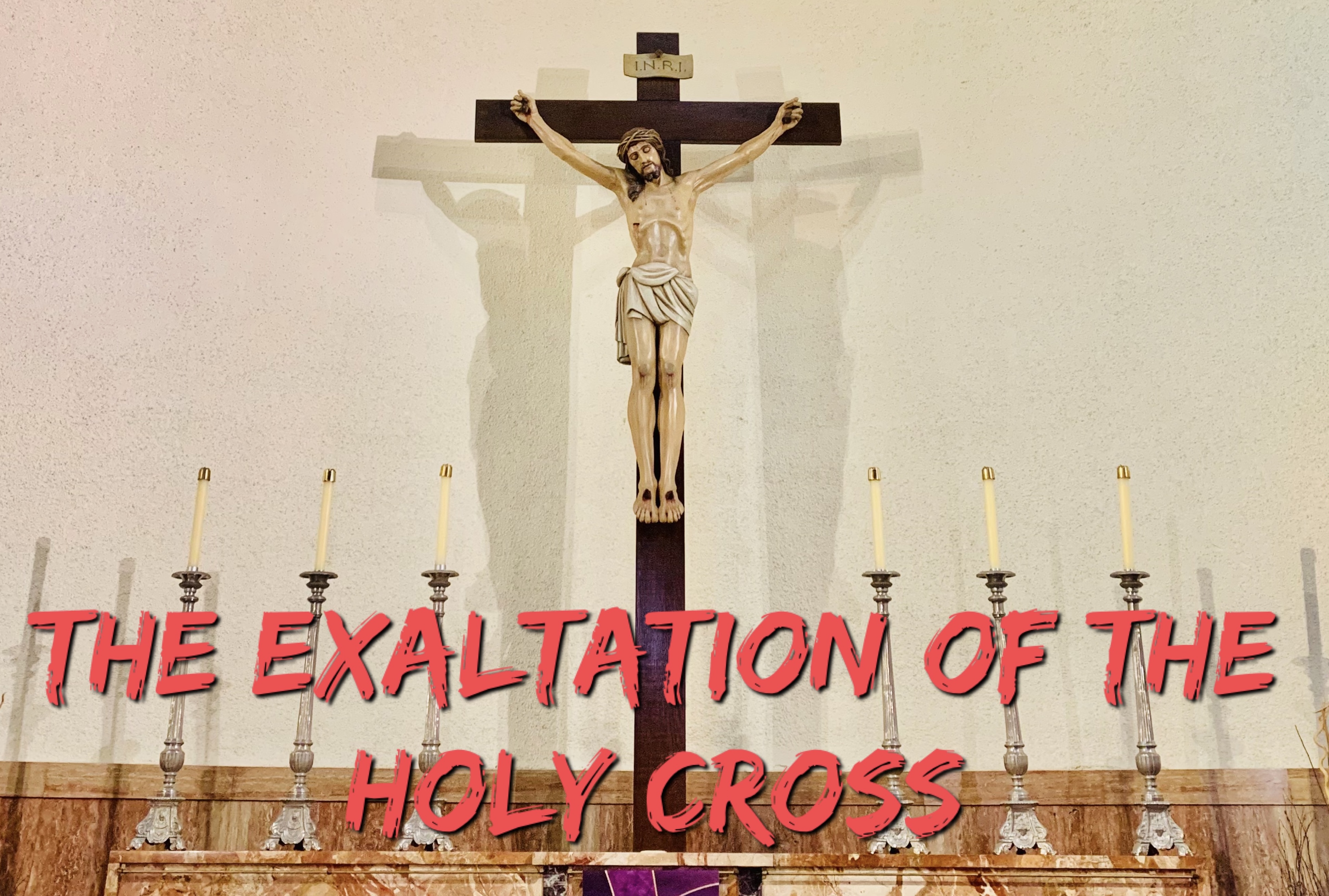 14th September - Exaltation of the Holy Cross