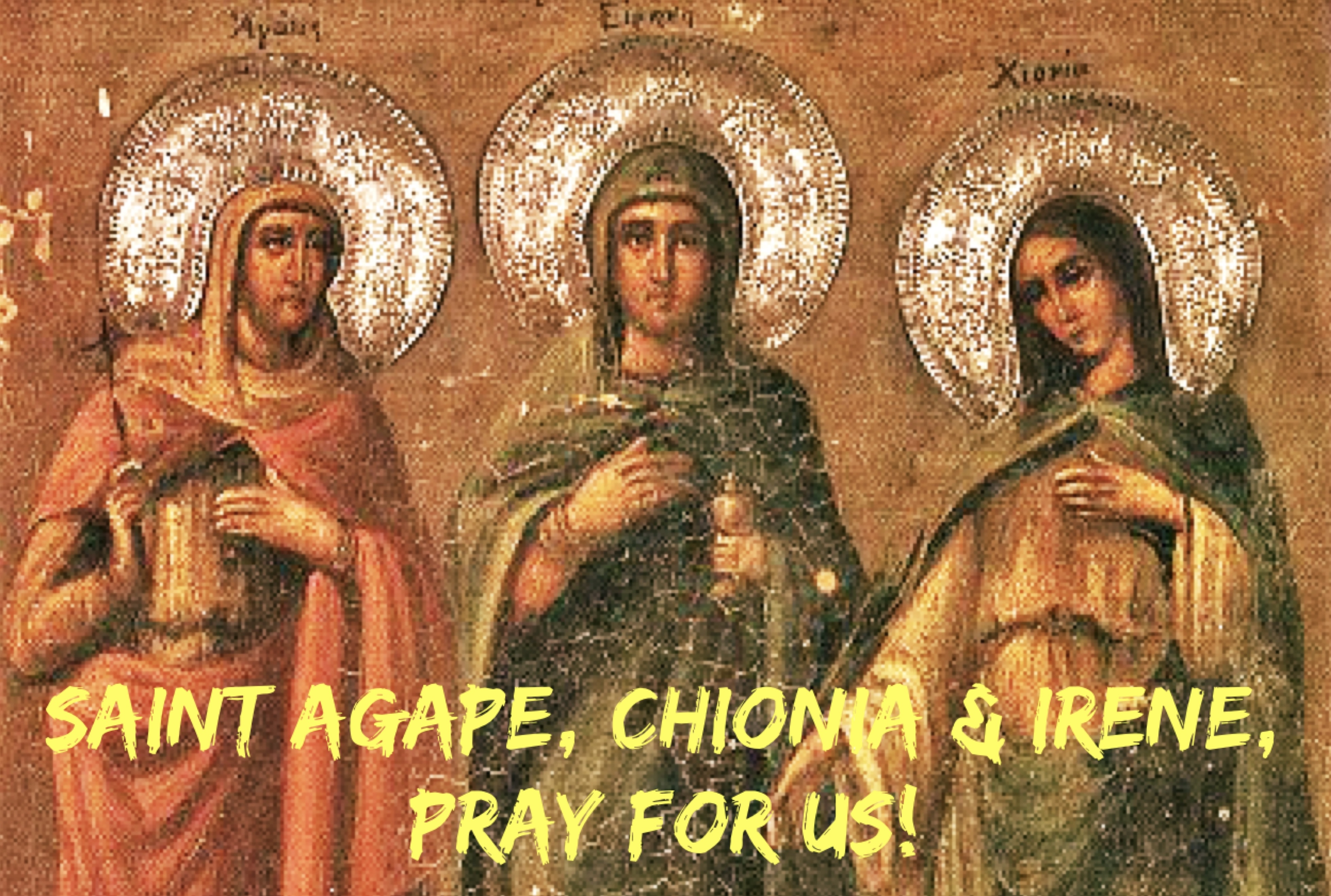 3rd April - Saints Agape, Chionia and Irene