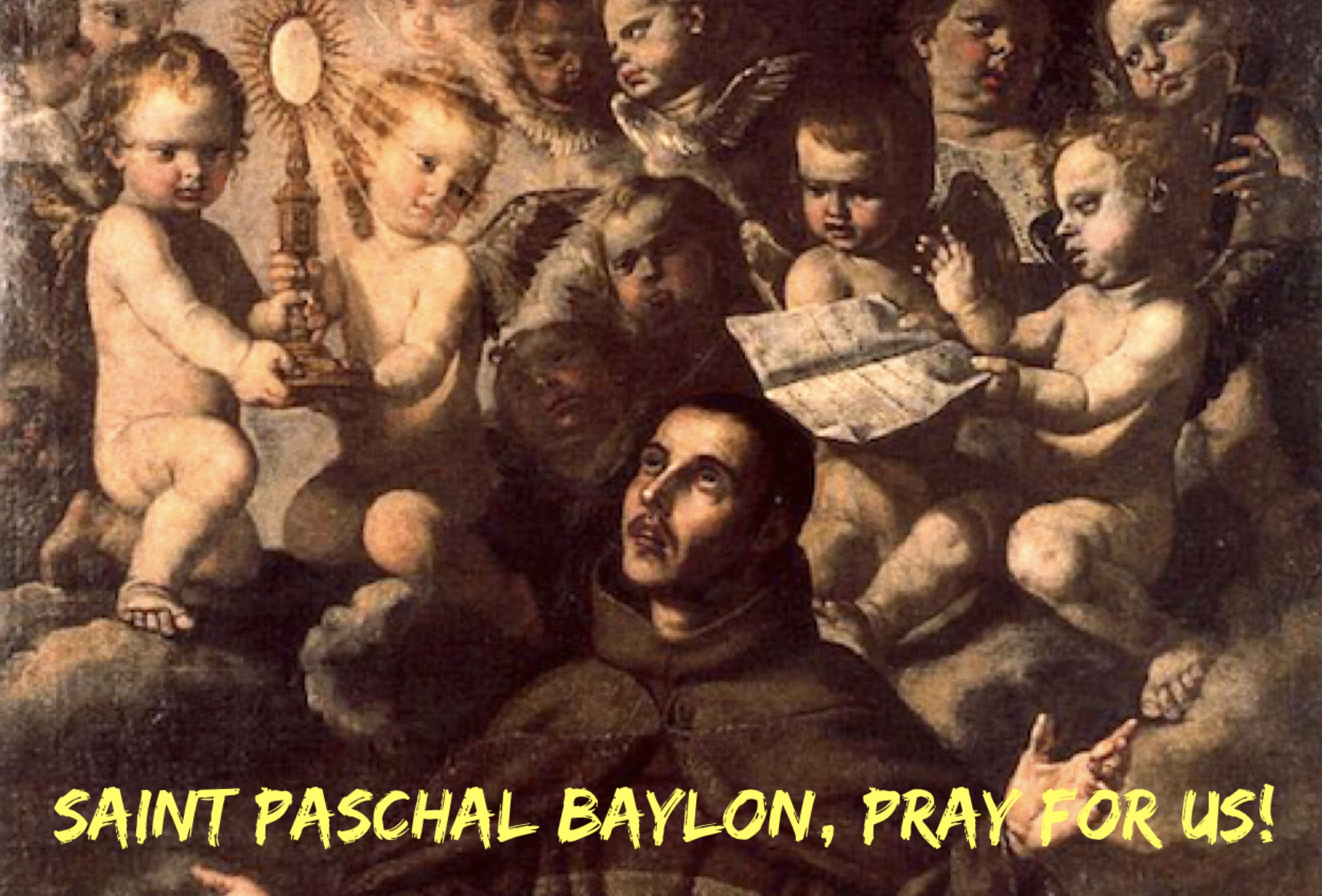 17th May – Saint Paschal Baylon