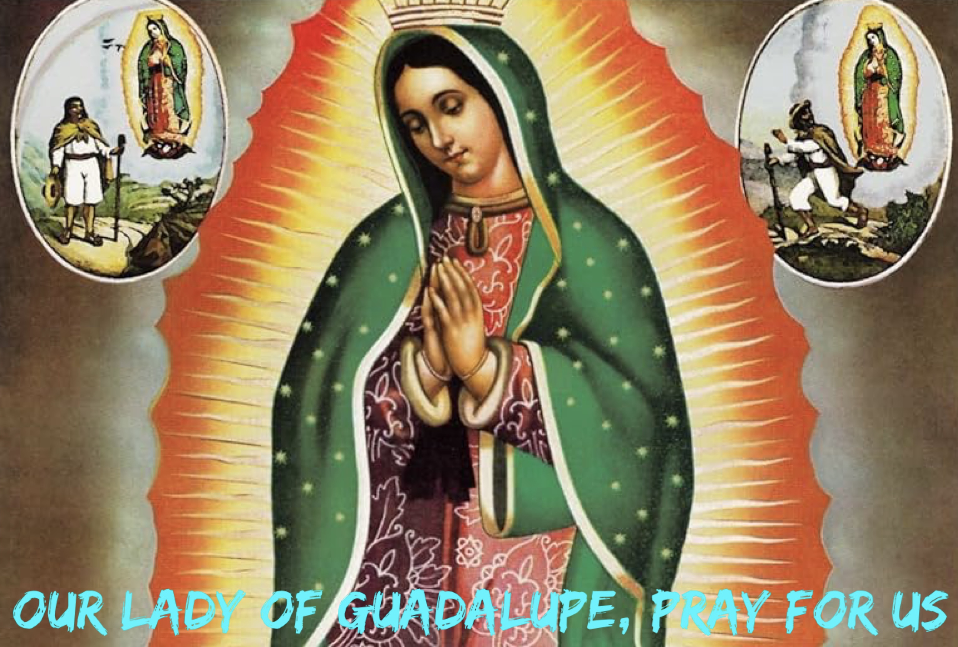 12th December – The Feast of Our Lady of Guadalupe
