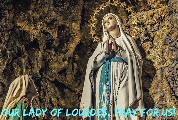 February 11th - Our Lady of Lourdes
