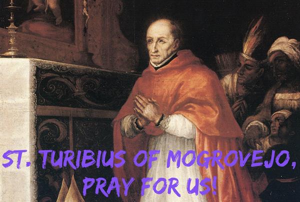 23rd March – St. Turibius of Mogrovejo
