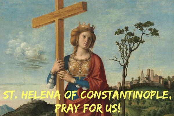 18th August - St. Helena of Constantinople