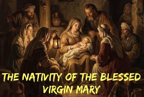 September 8th - The Nativity of the Blessed Virgin Mary